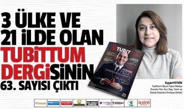 3 Ülke ve 21 İlde Olan Tubittum Derginin 63'üncü Sayısı Çıktı
