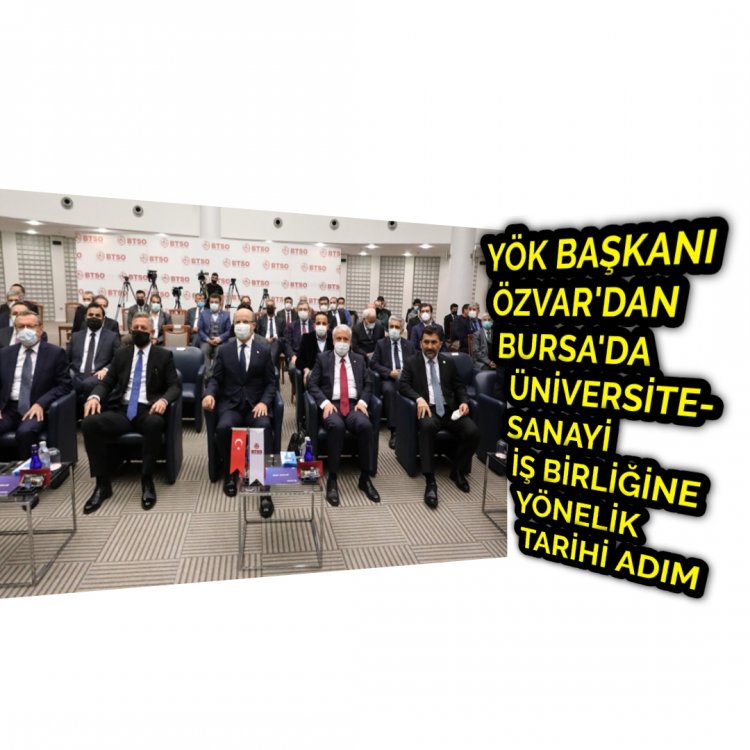 BURSADAKİ ÜNİVERSİTELER VE SANAYİCİLER YÖK KOORDİNASYONUNDA İLK KEZ BİR ARAYA GELDi