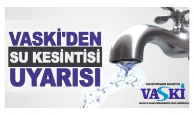 VASKİ'den Su Kesinti Duyurusu! İşte Su Kesintisinin Yaşanacağı Mahalleler