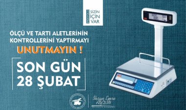 SON GÜN "28 ŞUBAT 2022": ÖLÇÜ VE TARTI ALETLERİNİN MUAYENESİNDE