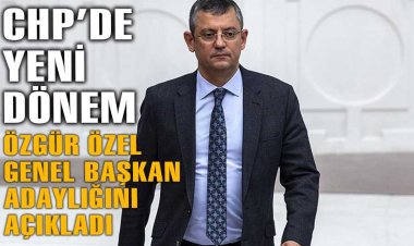 ÖZGÜR ÖZEL: ADAYLIĞINI İLAN ETTİ