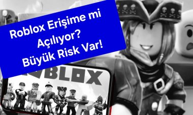 ÇOCUKLAR İÇİN BÜYÜK RİSK OLUŞTURAN ROBLOX ERİŞİME AÇILACAK MI?