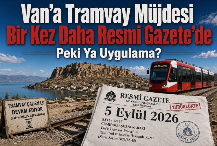 Van’a Tramvay Müjdesi Bir Kez Daha Resmi Gazete’de: Peki Ya Uygulama?
